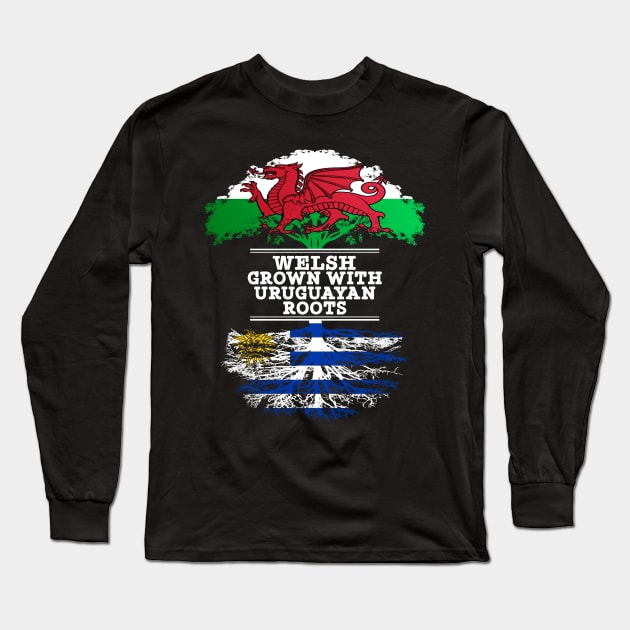 Welsh Grown With Uruguayan Roots - Gift for Uruguayan With Roots From Uruguay Long Sleeve T-Shirt by Country Flags